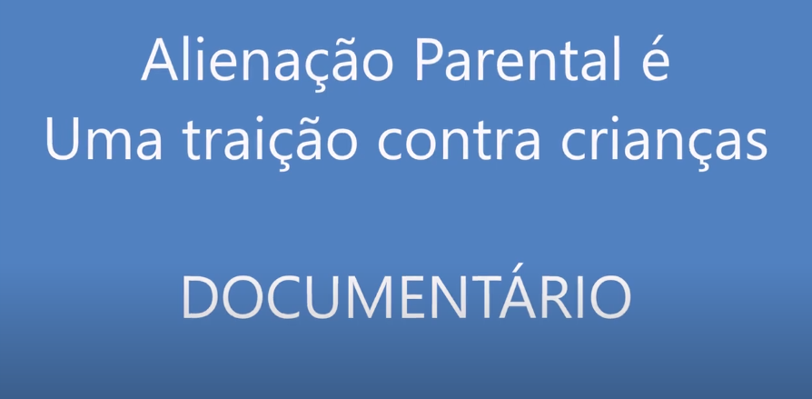 Documentário: Alienação Parental é uma traição contra crianças